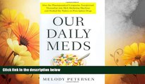 READ FREE FULL  Our Daily Meds: How the Pharmaceutical Companies Transformed Themselves into
