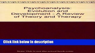 [Get] Psychoanalysis, Evolution and Development (Psychoanalysis examined and re-examined) Online New
