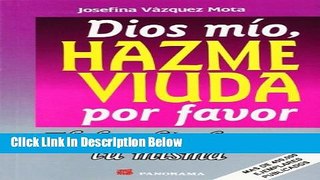 [Best Seller] Dios Mio, Hazme Viuda Por Favor / God, Please Make Me A Widow: El Desafio De Ser Tu