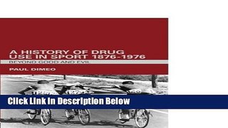 [Best Seller] A History of Drug Use in Sport: 1876 - 1976: Beyond Good and Evil New Reads
