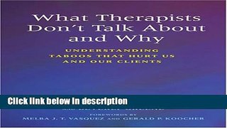 [Get] What Therapists Don t Talk about and Why: Understanding Taboos That Hurt Us and Our Clients