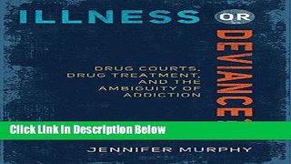 [Best Seller] Illness or Deviance?: Drug Courts, Drug Treatment, and the Ambiguity of Addiction