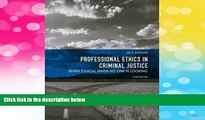 READ FREE FULL  Professional Ethics in Criminal Justice: Being Ethical When No One is Looking 3rd