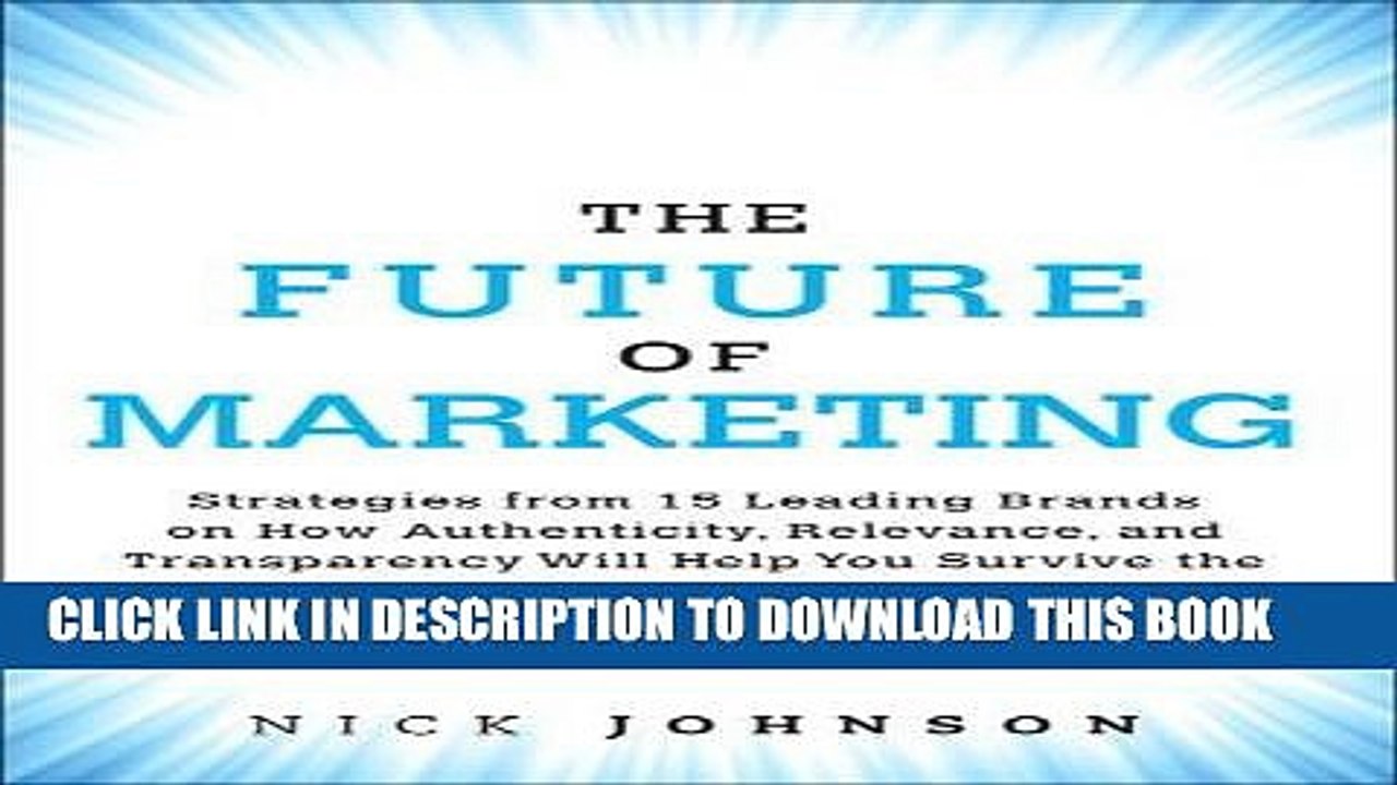 [PDF] The Future of Marketing: Strategies from 15 Leading Brands on How Authenticity, Relevance,