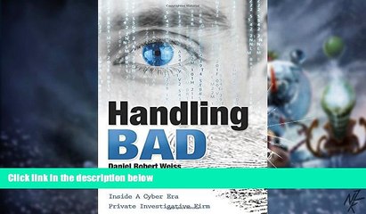 Must Have PDF  Handling Bad: Inside A Cyber Era Private Investigation Firm  Best Seller Books Best