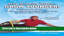 [Fresh] STOP GROWING OLDER...GROW YOUNGER: A Resource Guide on Reverse Aging Techniques, Nutrition