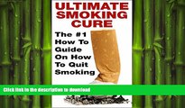 GET PDF  Quit Smoking; Ultimate Smoking Cure: The #1 How To Guide On How To Quit Smoking For Good