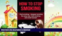 READ BOOK  How To Stop Smoking: I Quit smoking: I stopped smoking the easy way. Quit smoking and