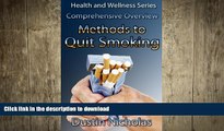 READ BOOK  Methods To Quit Smoking - Comprehensive Overview (Health and Wellness Series Book 1)
