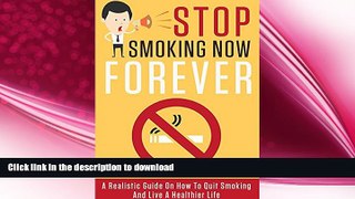 FAVORITE BOOK  Stop Smoking Now, Forever: A Realistic Guide On How To Quit Smoking And Live A
