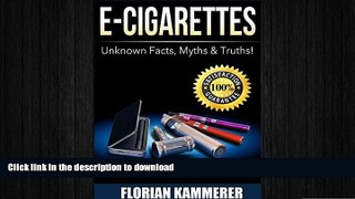 EBOOK ONLINE  E-Cigarettes: Unknown Facts, Myths   Truths about Electronic Cigarettes (Vaping,