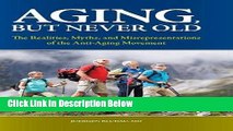 [Best Seller] Aging, But Never Old: The Realities, Myths, and Misrepresentations of the Anti-Aging