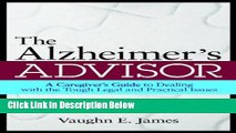 [Best Seller] The Alzheimer s Advisor: A Caregiver s Guide to Dealing with the Tough Legal and