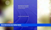 Big Deals  Gendered Capital: Entrepreneurial Women in American Enterprise (Garland Studies in