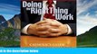 READ FREE FULL  Doing the Right Thing at Work: A Catholic s Guide to Faith, Business and Ethics