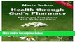[Fresh] Health Through God s Pharmacy:  Advice and Experiences With Medicinal Herbs New Books