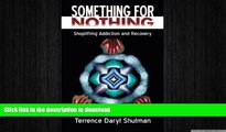 FAVORITE BOOK  Something for Nothing: Shoplifting Addiction and Recovery  PDF ONLINE