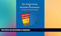 EBOOK ONLINE  The Oxford Group   Alcoholics Anonymous: A Design for Living that Works FULL ONLINE