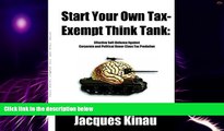 Big Deals  Start Your Own Tax-Exempt Think Tank: Effective Self-Defense Against Corporate and