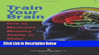 [Get] Train Your Brain: How to Maximize Memory Ability in Older Adulthood Free New