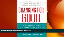 READ BOOK  Changing for Good: A Revolutionary Six-Stage Program for Overcoming Bad Habits and