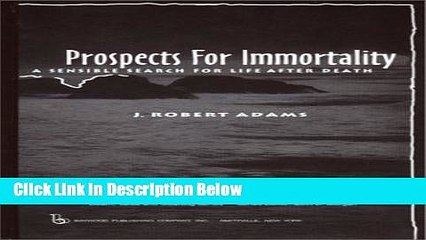 [Get] Prospects for Immortality: A Sensible Search for Life after Death (Death, Value and Meaning)