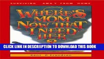 [PDF] Where s Mom Now That I Need Her?: Surviving Away from Home Full Colection