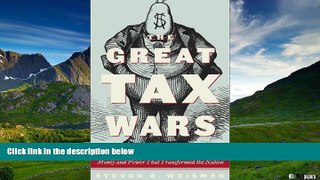 Must Have  The Great Tax Wars: Lincoln to Wilson--The Fierce Battles over Money and Power That