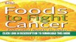 [PDF] Foods to Fight Cancer: Essential foods to help prevent cancer Popular Online
