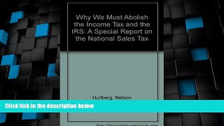 Big Deals  Why We Must Abolish the Income Tax and the IRS: A Special Report on the National Sales
