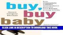 [PDF] Buy, Buy Baby: How Consumer Culture Manipulates Parents and Harms Young Minds Popular