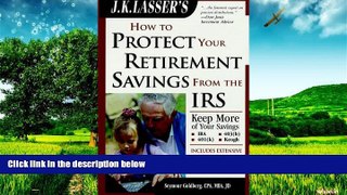 READ FREE FULL  J.K. Lasser s How to Protect Your Retirement Savings from the IRS, Third Edition