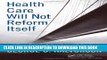 [PDF] Health Care Will Not Reform Itself: A User s Guide to Refocusing and Reforming American