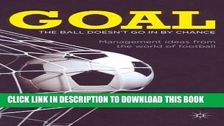 [PDF] Goal: The Ball Doesn t Go In By Chance: Management Ideas from the World of Football Popular