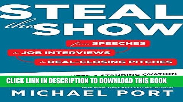 [PDF] Steal the Show: From Speeches to Job Interviews to Deal-Closing Pitches, How to Guarantee a