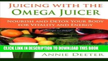 Collection Book Juicing with the Omega Juicer: Nourish and Detox Your Body  for Vitality and Energy