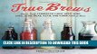 Collection Book True Brews: How to Craft Fermented Cider, Beer, Wine, Sake, Soda, Mead, Kefir, and