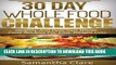 Collection Book 30 Day Whole Food Challenge - Healthy And Delicious Whole Food Recipes For Easy