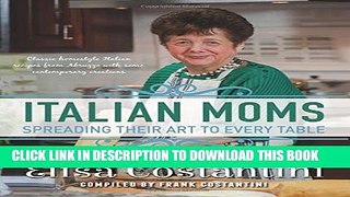 Collection Book Italian Moms - Spreading their Art to every Table: Classic Homestyle Italian Recipes