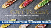 New Book On Toast: Tartines, Crostini, and Open-Faced Sandwiches