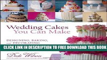 New Book Wedding Cakes You Can Make: Designing, Baking, and Decorating the Perfect Wedding Cake