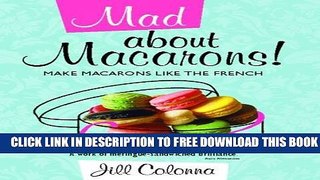 New Book Mad About Macarons!: Make Macarons Like the French