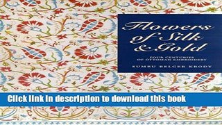 Read Flowers of Silk   Gold: Four Centuries of Ottoman Embroidery  Ebook Free