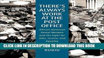[PDF] There s Always Work at the Post Office: African American Postal Workers and the Fight for