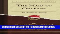 [PDF] The Maid of Orleans: An Historical Tragedy (Classic Reprint) Full Colection