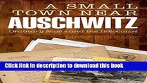 Read A Small Town Near Auschwitz: Ordinary Nazis and the Holocaust  PDF Online