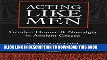 [PDF] Acting Like Men: Gender, Drama, and Nostalgia in Ancient Greece Full Online