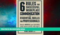 Must Have  6 Rules for Successful Workplace Communication  READ Ebook Full Ebook Free