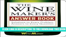 New Book The Wine Maker s Answer Book: Solutions to Every Problem; Answers to Every Question