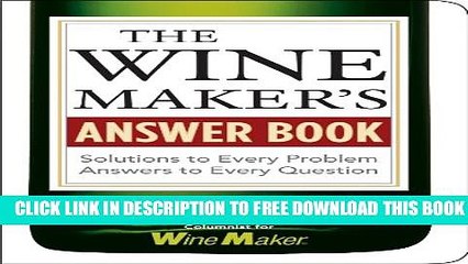 New Book The Wine Maker s Answer Book: Solutions to Every Problem; Answers to Every Question